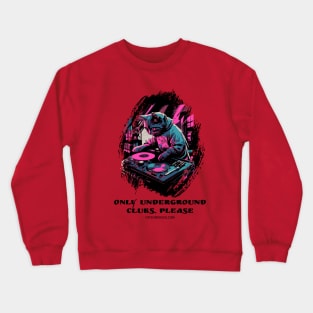 Techno Cat - Only underground clubs, please - Catsondrugs.com - rave, edm, festival, techno, trippy, music, 90s rave, psychedelic, party, trance, rave music, rave krispies, rave flyer Crewneck Sweatshirt